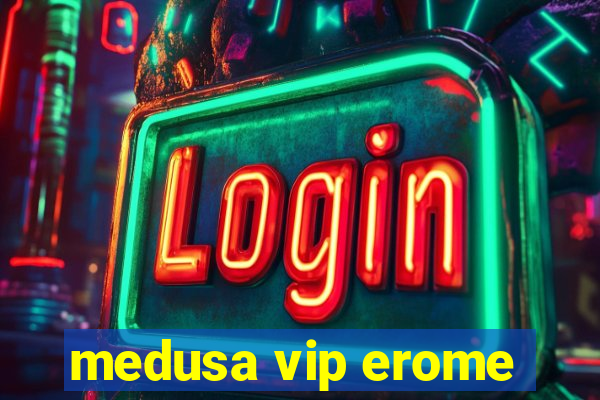 medusa vip erome